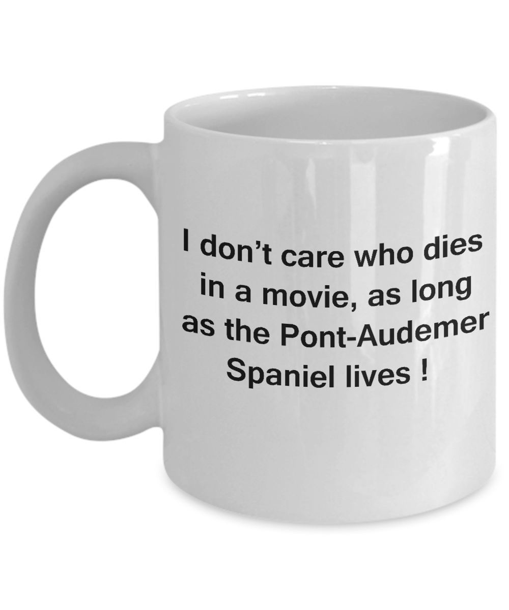 I Don't Care Who Dies, As Long As Pont-Audemer Spaniel Lives White coffee mugs 11 oz