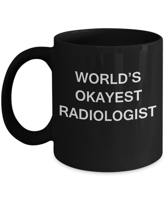 World's Okayest Radiologist - Porcelain  Black coffee mugs 11 oz
