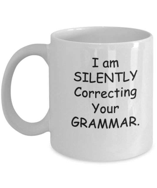 I am Silently correcting Your Grammar 11 OZ Coffee mugs Tea Cups Funny English Quotes People