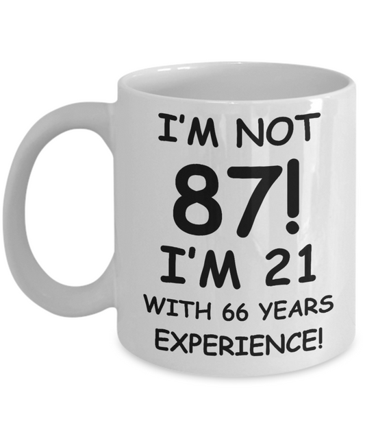87th birthday mug gifts , I'm not 87, I'm 21 with 66 Years Experience - White Coffee Mug Tea Cup 11 oz Gift