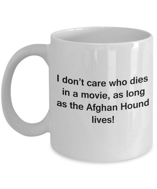 Funny Dog Coffee Mug for Dog Lovers - I Don't Care Who Dies, As Long As Afghan Hound Lives - Ceramic Fun Cute Dog Cup White Coffee Mug, 11 Oz