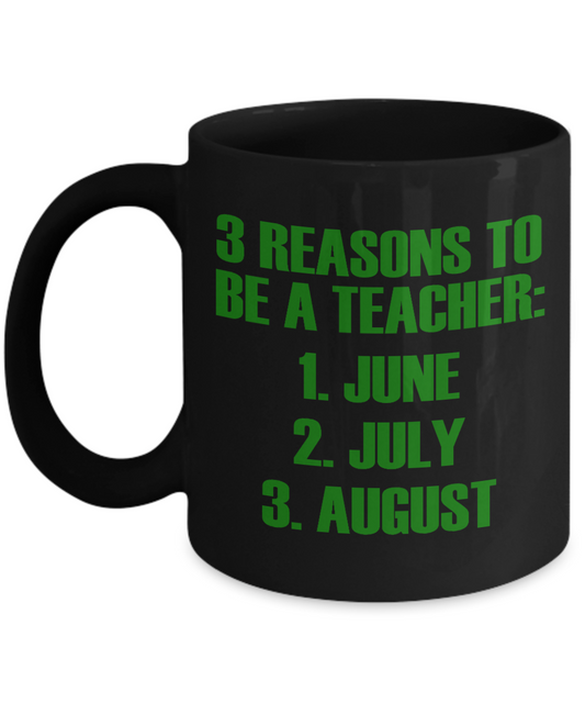 Teacher Coffee Mug, 3 Reasons To Be A Teacher June, July, August-Black Porcelain Coffee Mug 11 oz For Teacher, Student, Mom,Dad