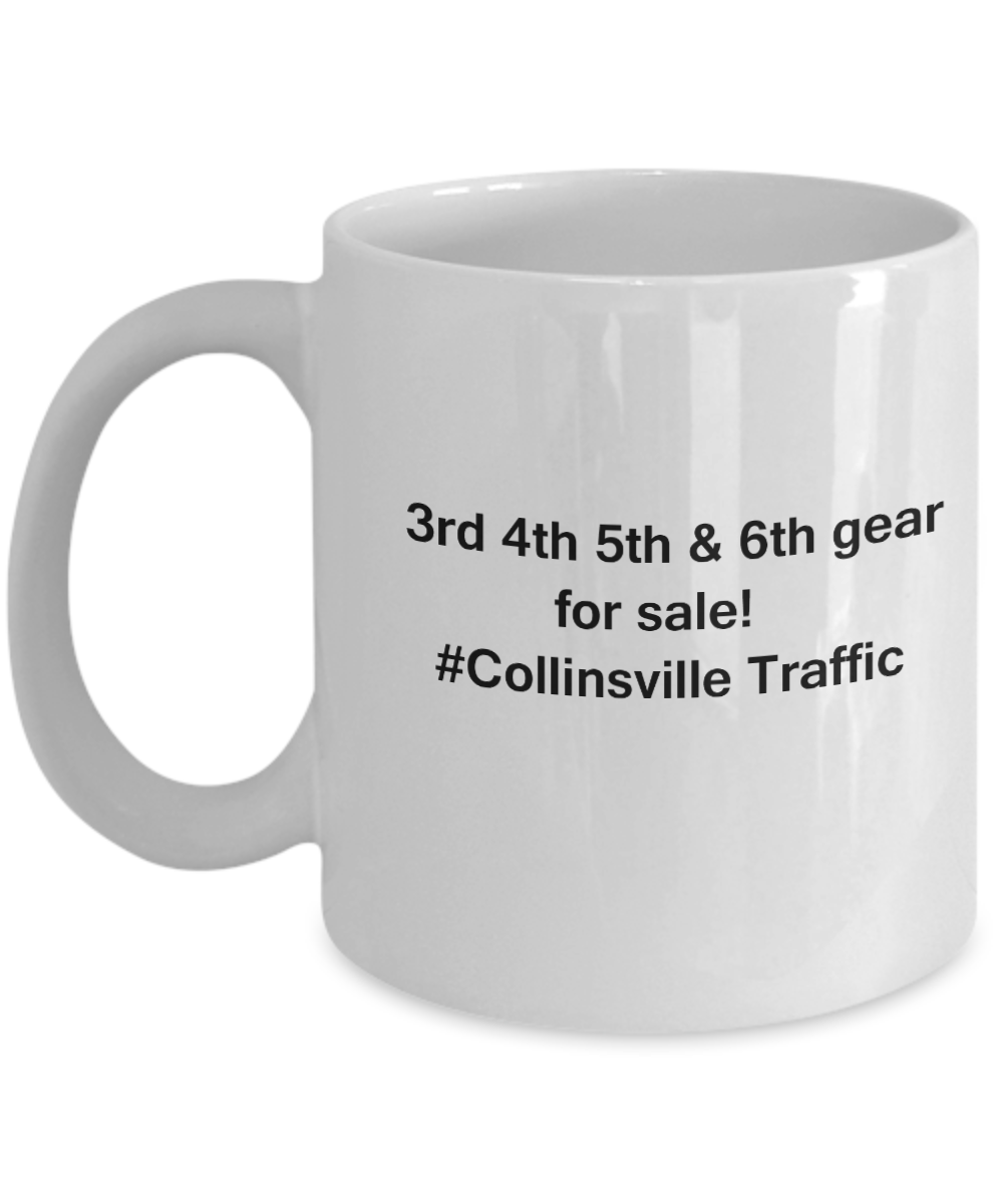 3rd 4th 5th & 6th Gear for Sale! Collinsville Traffic coffee mugs Birthday Gag Gifts 11 oz