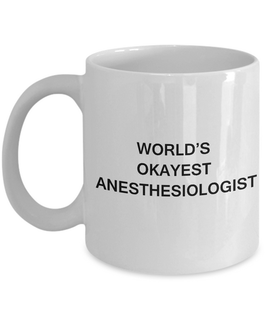 World's Okayest Anesthesiologist - Porcelain Funny White coffee mugs 11 oz