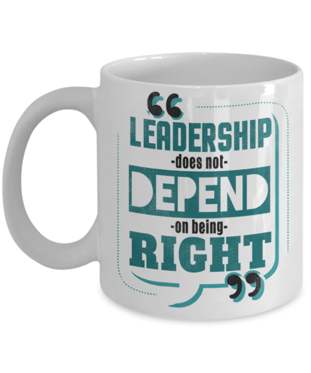 Leadership does not depend on being right - Funny White Porcelain Coffee 11 oz