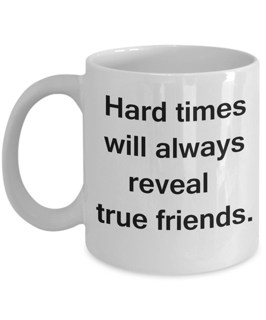 3best friend gifts - Hard times will always reveal true friends - White Porcelain Coffee Cup,Premium 11 oz Funny Mugs White coffee cup Gifts Ideas