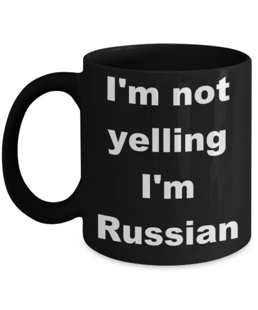 I'm not yelling I'm Russian - Black Porcelain Coffee 11 oz