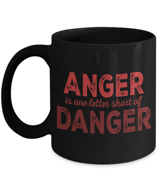 Anger Is One Letter Short Of Danger- Black Porcelain Coffee Mug 11 Oz Funny Quotes Coffee Mug