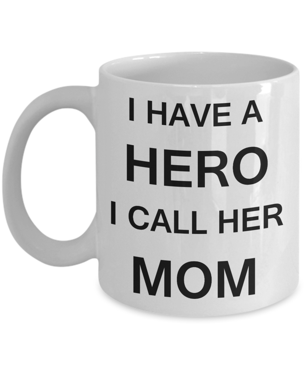 Unbiological mother gift - I have a Hero I call her Mom - White Porcelain Coffee Cup,Premium 11 oz Funny Mugs Gifts Ideas