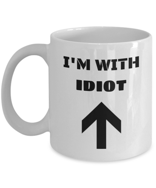 I'm With Idiot Up Arrow - Funny Porcelain White Coffee Mug Cute White coffee mugs 11 oz