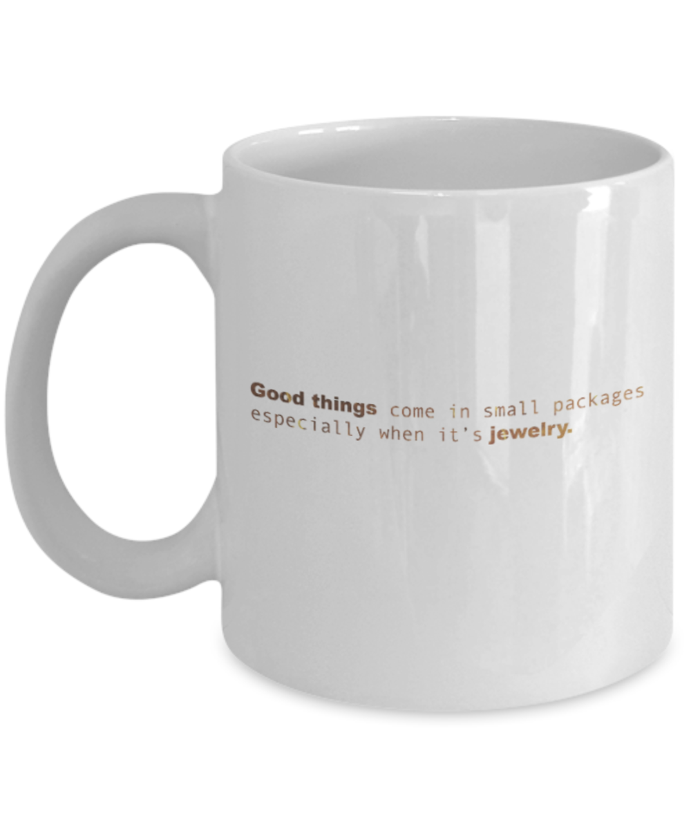 Motivational mugs for women , Good things Jewelry - White Coffee Mug Tea Cup 11 oz Gift