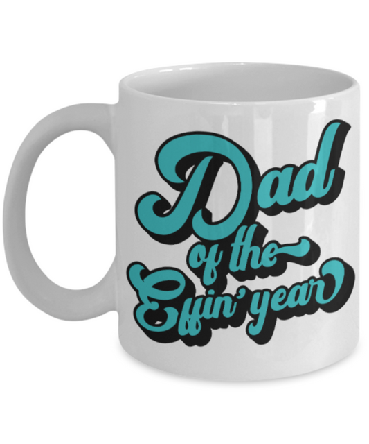 Dad gift mugs, Dad of the Effin' year - Funny White Porcelain Coffee Mug Cute Ceramic Cup 11 oz