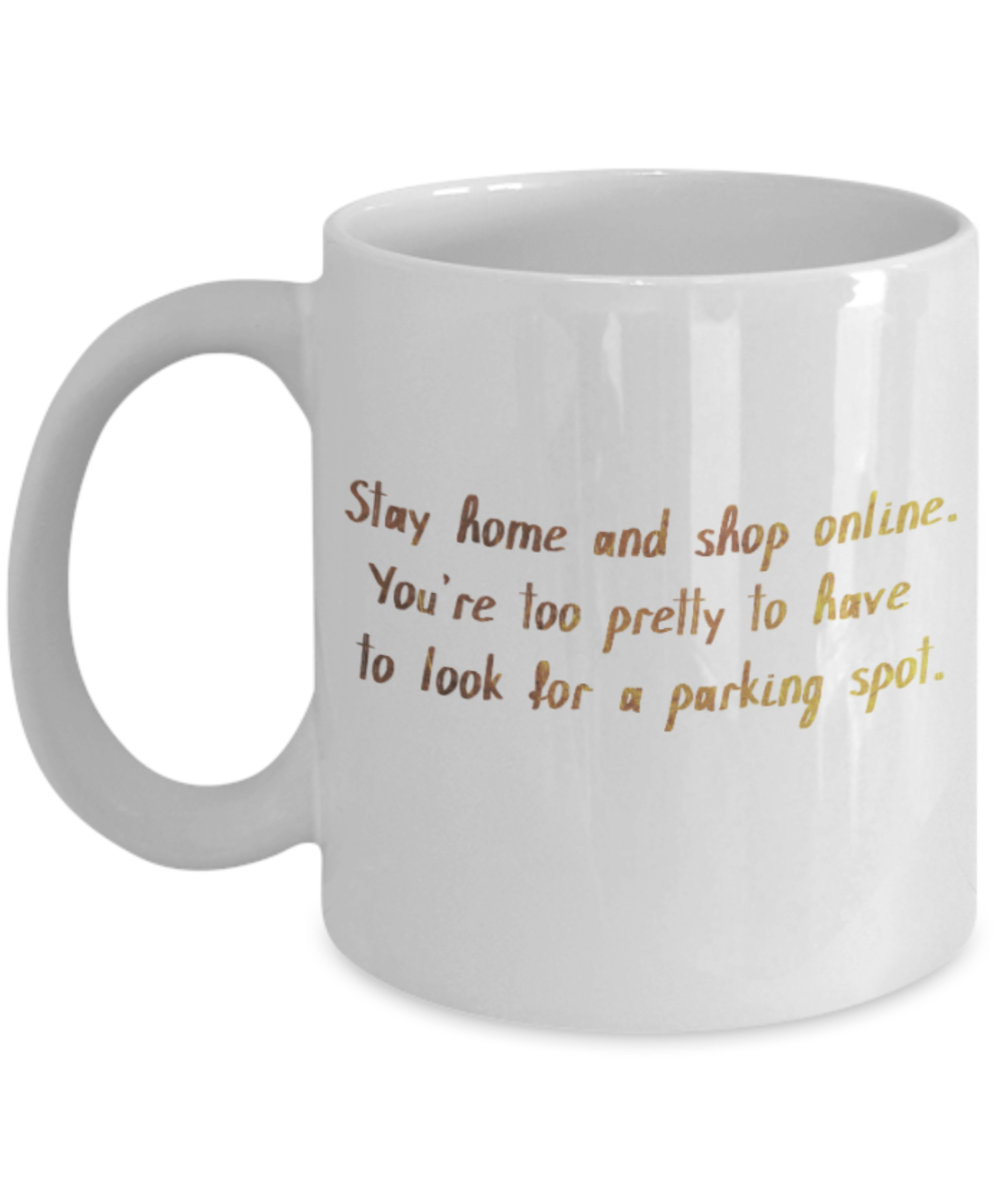 Get well mugs for women , Stay home and shop online - White Coffee Mug Tea Cup 11 oz Gift