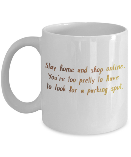 Get well mugs for women , Stay home and shop online - White Coffee Mug Tea Cup 11 oz Gift