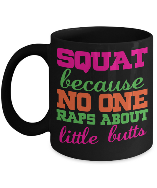 Squats lovers Mugs , Squats No one raps butts - Black Coffee Mug Porcelain Tea Cup 11 oz - Great Gift