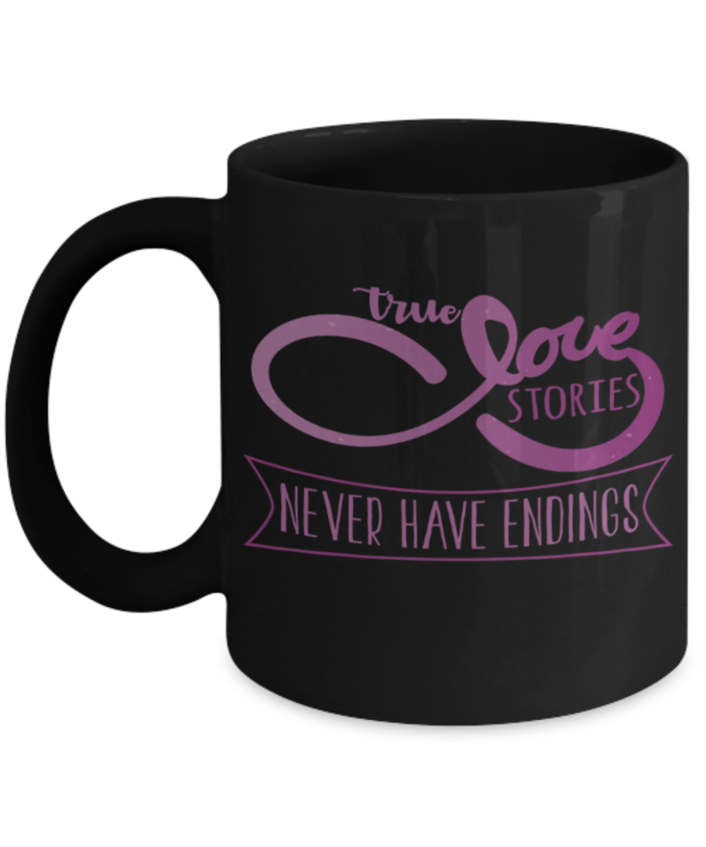 True love stories never have endings  - Funny Black Porcelain Coffee 11 oz