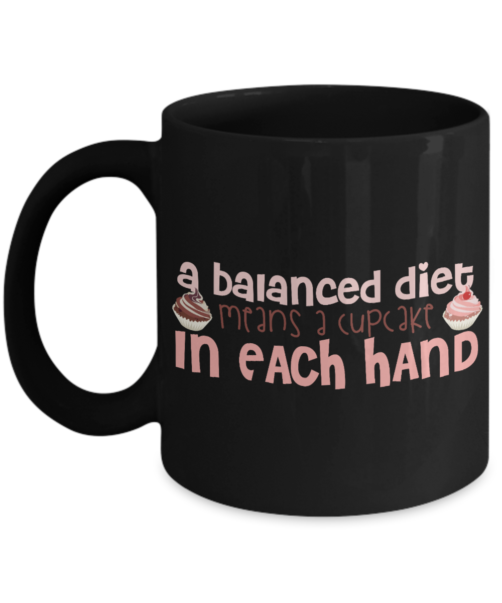 A Balanced Diet Means A Cupcake In Each Hand- Black Porcelain Coffee Mug 11 Oz Funny Quotes Coffee Mug