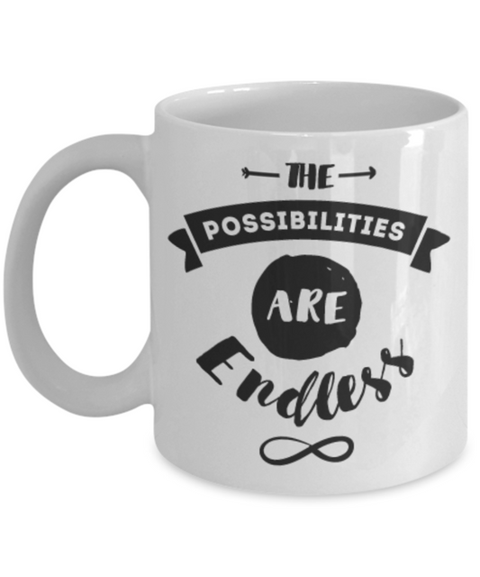 Inspirational Mug-"The Possibilities Are Endless"-Premium 11 oz Ceramic White Coffee Mug