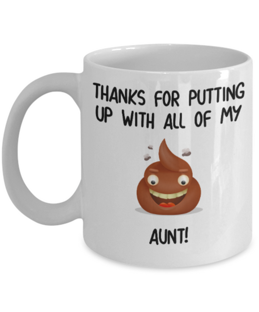 Gifts for an older very sweet aunt - Thanks for putting up with all my shit Aunt - Funny White Porcelain Coffee Mug Cute Ceramic Cup 11 oz