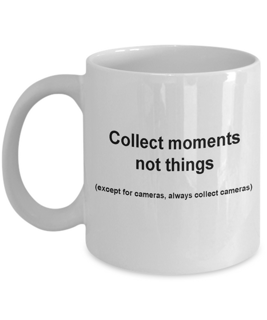Camera collectors mug -Collect moments not things -White coffee mugs 11 oz