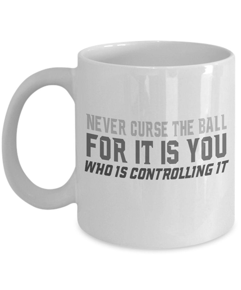 Football Lover Coffee Mug, Never Curse The Ball For It Is You Who Is Controlling It- White Porcelain Coffee Mug 11 Oz Funny Quotes Coffee Mug