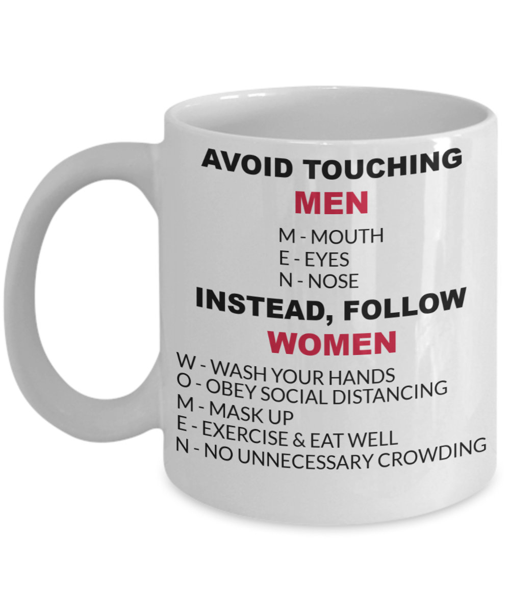 Funny Mug-Avoid Touching MEN Instead, Follow WOMEN Coffee Mug Funny Saying,Birthday Gifts, Gifts for men and women 11 oz coffee mug