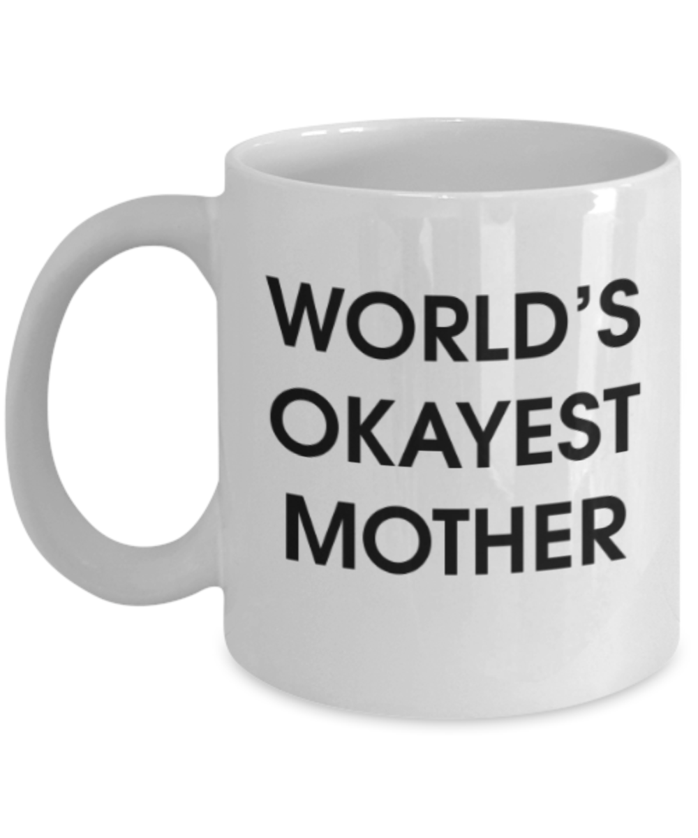 Funny coffee mugs , World's Okayest Mother - White Coffee Mug Porcelain Tea Cup 11 oz - Great Gift