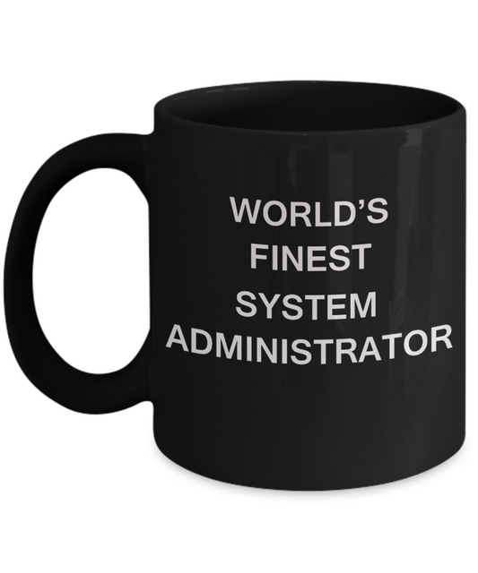 World's Finest System administrator - Porcelain Black Funny Coffee Mug 11 OZ Funny Mugs