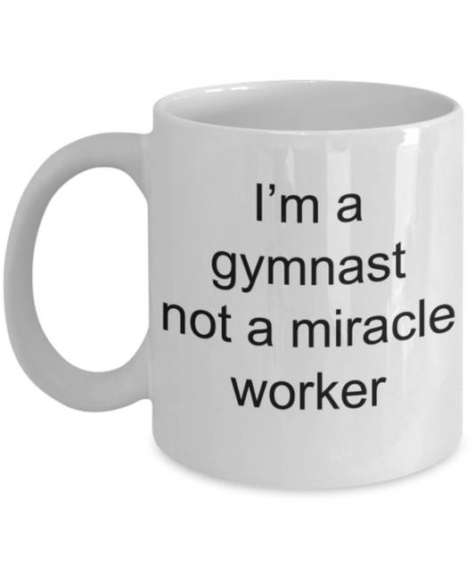 Gymnast gifts mugs, I'm a Gymnast not a miracle worker - Funny White Porcelain Coffee Mug Cute Ceramic Cup 11 oz