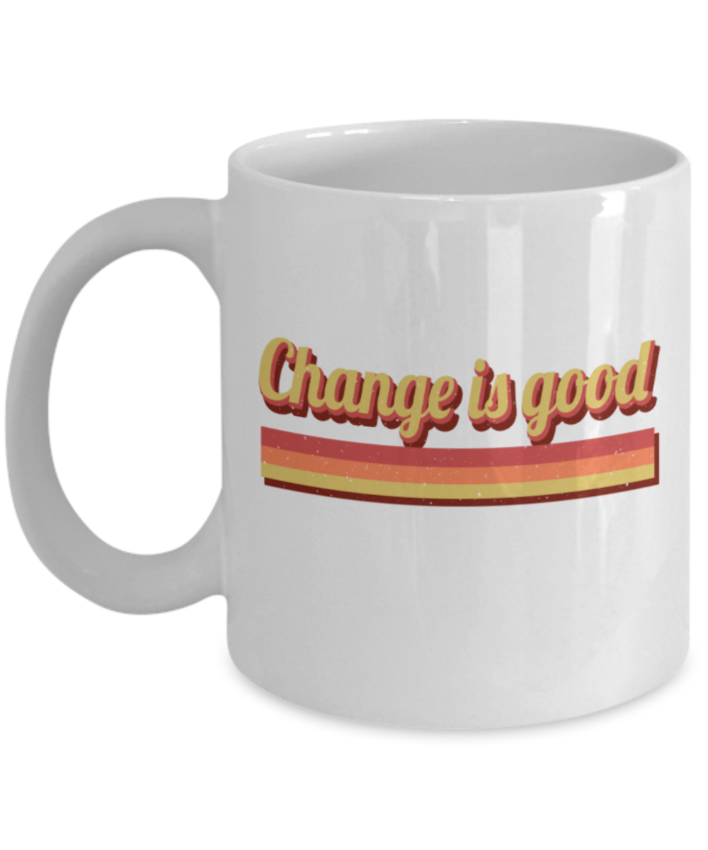 Change is good - Funny White Porcelain Coffee 11 oz