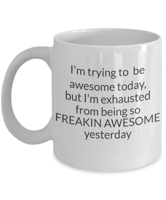 I'm Trying To Be Awesome Today Funny  Ceramic Coffee Mug White coffee mugs 11 oz
