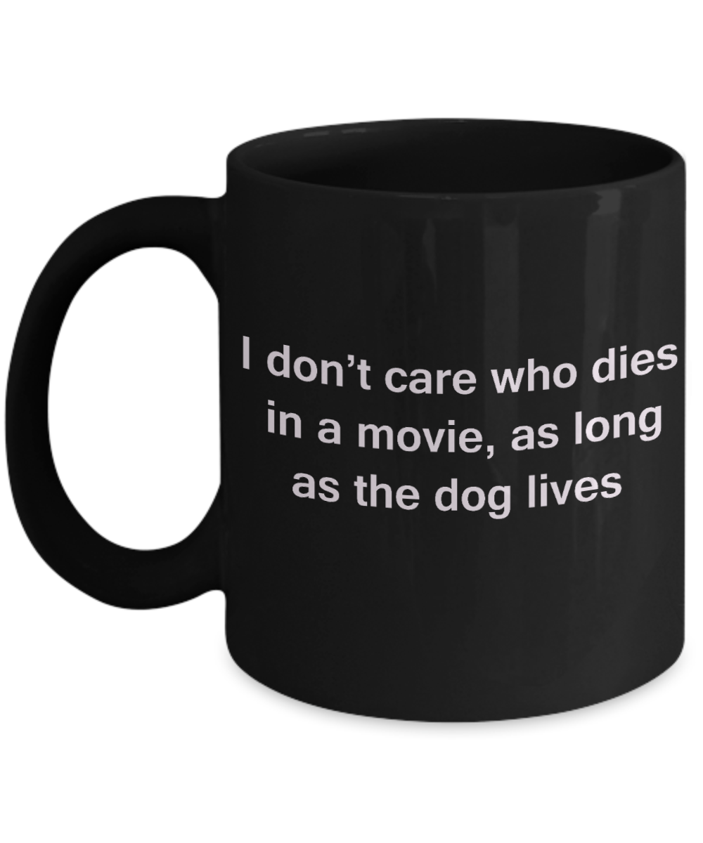 My dog is the reason i wake up early funny dog lover coffee mug - I Don't Care Who Dies, As Long As the Dog Lives - Ceramic Fun Cute Dog Lover Mug Black Coffee Cup, 11 Oz