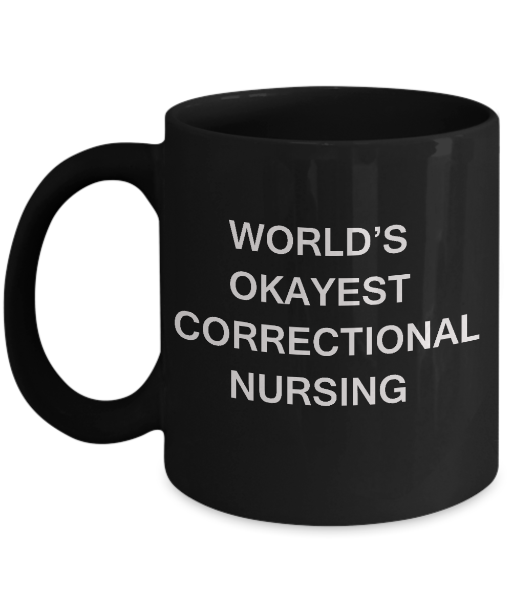 World's Okayest Correctional nursing - Correctional nursing Black coffee mugs 11 oz