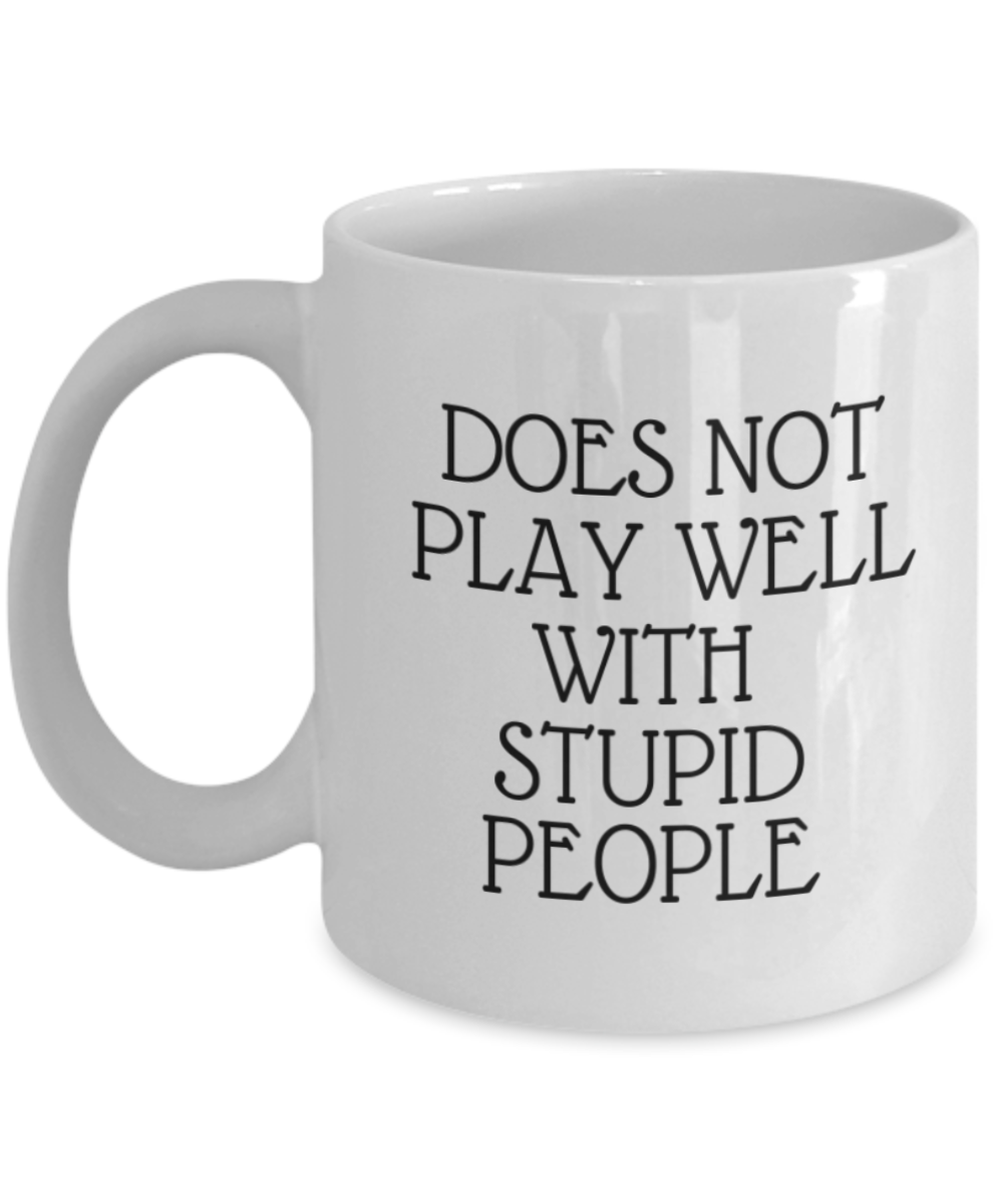 Does Not Play Well With Stupid People, Funny Player Coffee Mug-White Ceramic Coffee Mug 11 oz