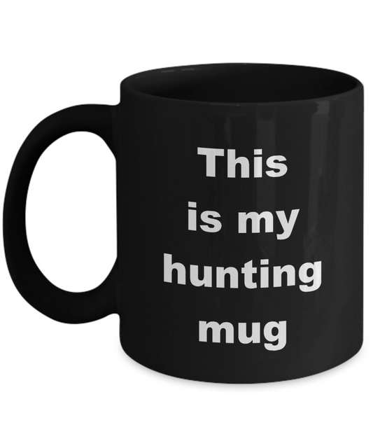 Hunting Coffee Mug,This is my hunting mug-Black Coffee Mug 11 oz