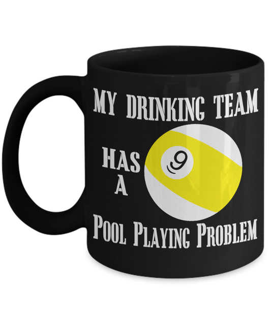 Funny Billiards Player Gift Coffee mug, My Drinking Team Has A Pool Playing Problem -Black Porcelain Coffee Mug 11 oz For Pool Player, Billiards Player, Husband,Wife, Father, Brother
