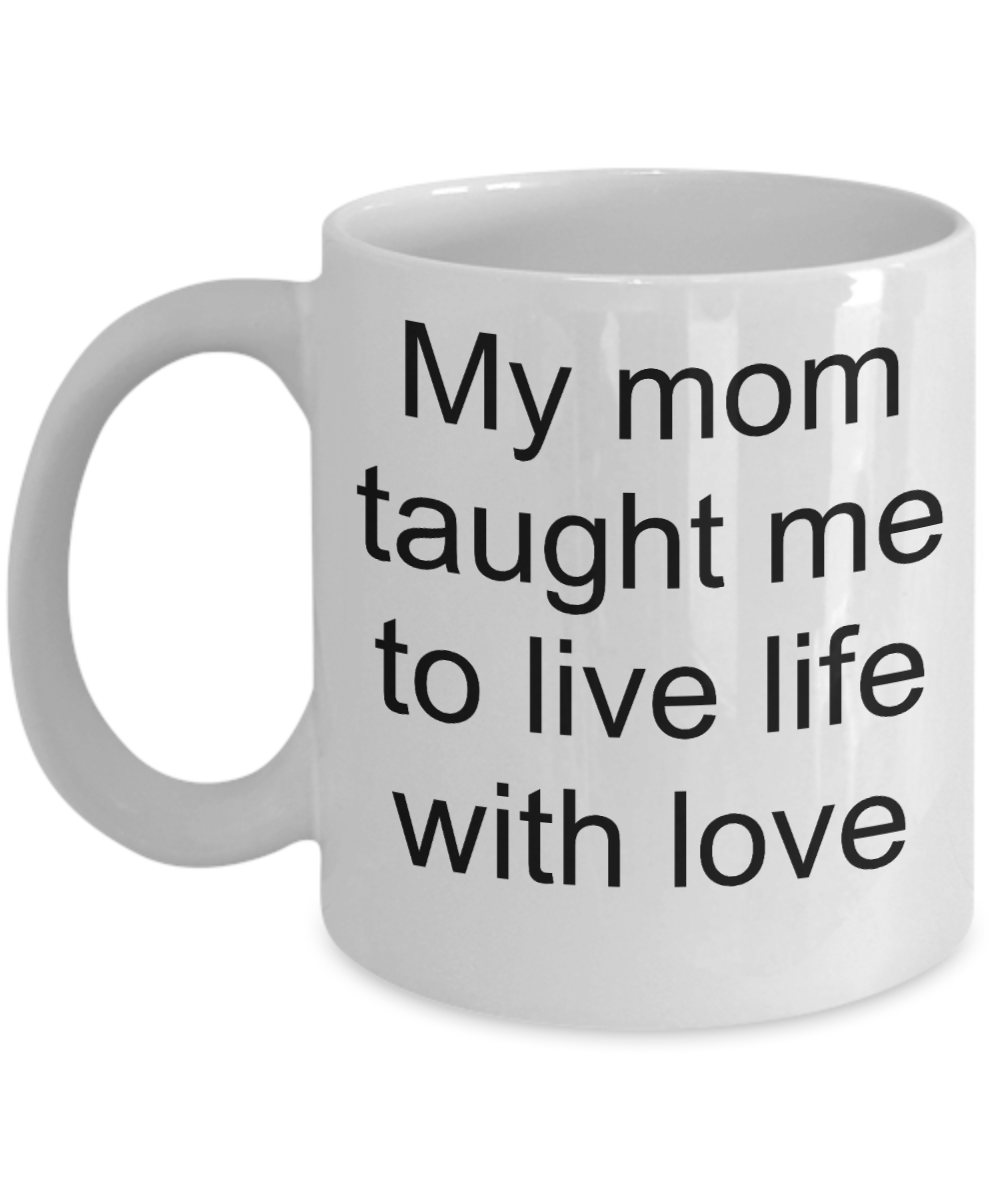Aussie mom coffee mug, Kids's Gift - My mom taught me to live life with Love - White Porcelain Coffee Cup,Premium 11 oz Funny Mugs White coffee cup Gifts Ideas