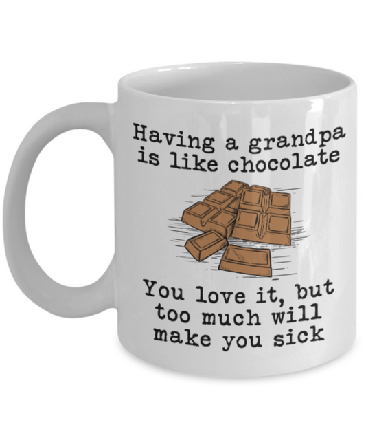 Grandpa gift mugs, Having a Grandpa is like chocolate You love it But too much will make you sick - Funny White Porcelain Coffee Mug Cute Ceramic Cup 11 oz