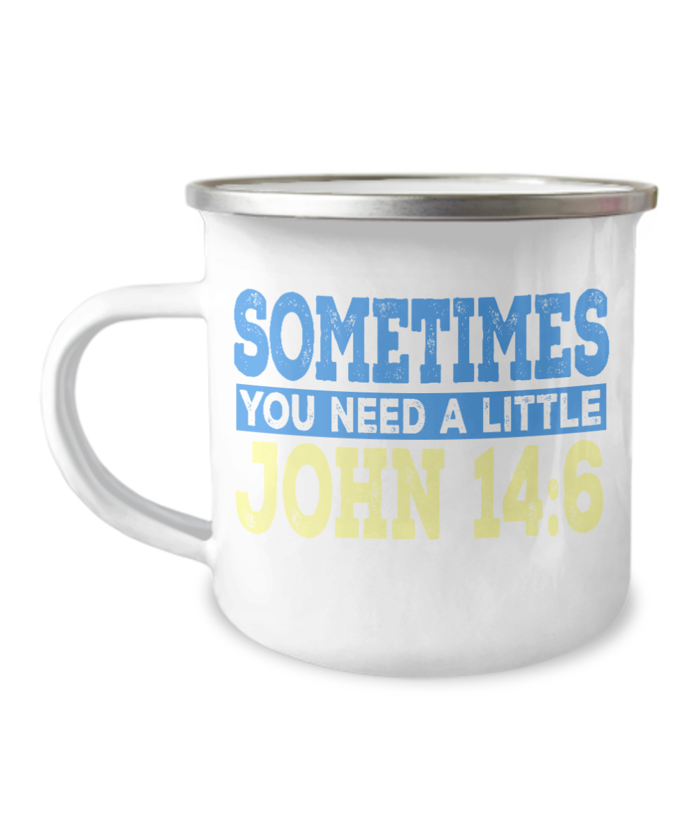 Bible Verse Coffee Mug, Sometimes You Need A Little John 14-6, Bible Quotes Coffee Mug- 12 Oz Stainless Steel Enamel Finish White Camper Coffee Mug