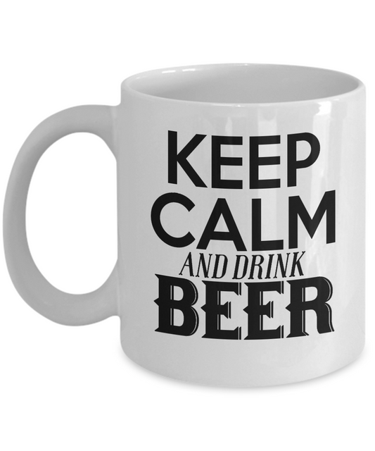 Keep Calm And Drink Beer- White Porcelain Coffee Mug 11 Oz Funny Quotes Coffee Mug