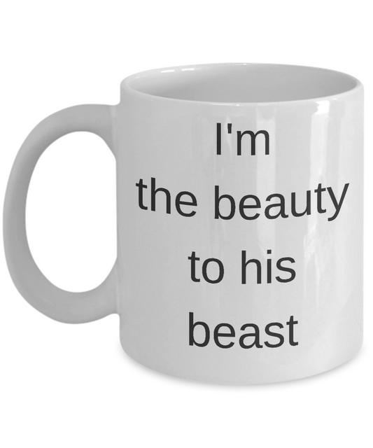 Dear girlfriend coffee mug-I am the beauty to his beast-Funny mug White coffee mugs 11 oz