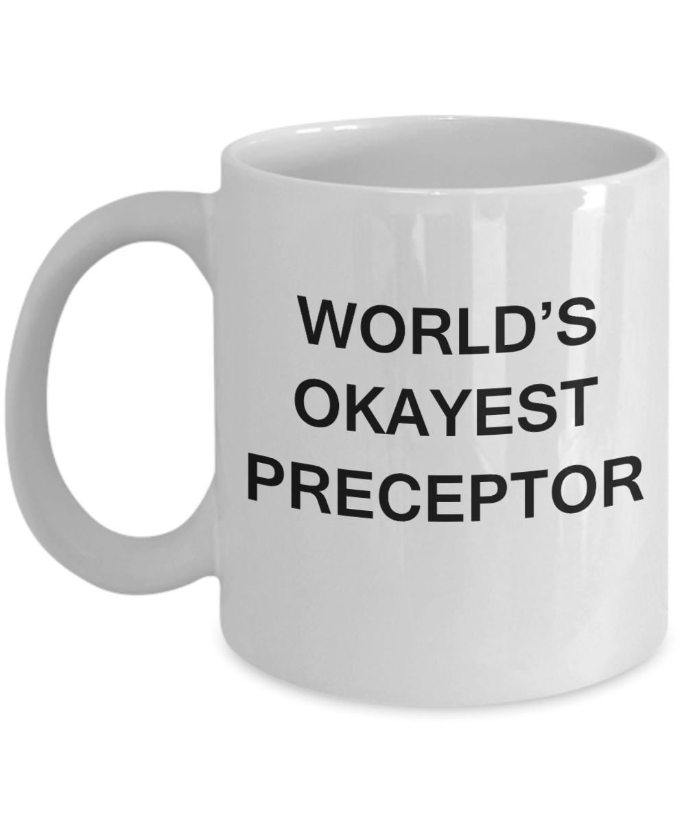 World's Okayest Preceptor - White Porcelain Coffee Cup,Premium 11 oz Funny Mugs White coffee cup Gifts Ideas