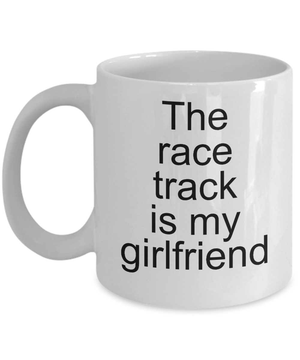 Racing Lovers Mugs - This Race track is my Girlfriend - White Porcelain Coffee Cup,Premium 11 oz Funny Mugs White coffee cup Gifts Ideas