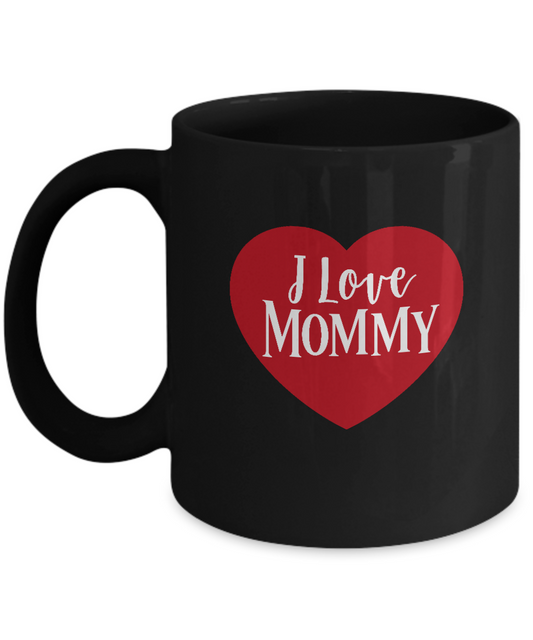 I love Mommy Black coffee Mugs - Funny Valentines day Gifts Black coffee mugs 11 oz