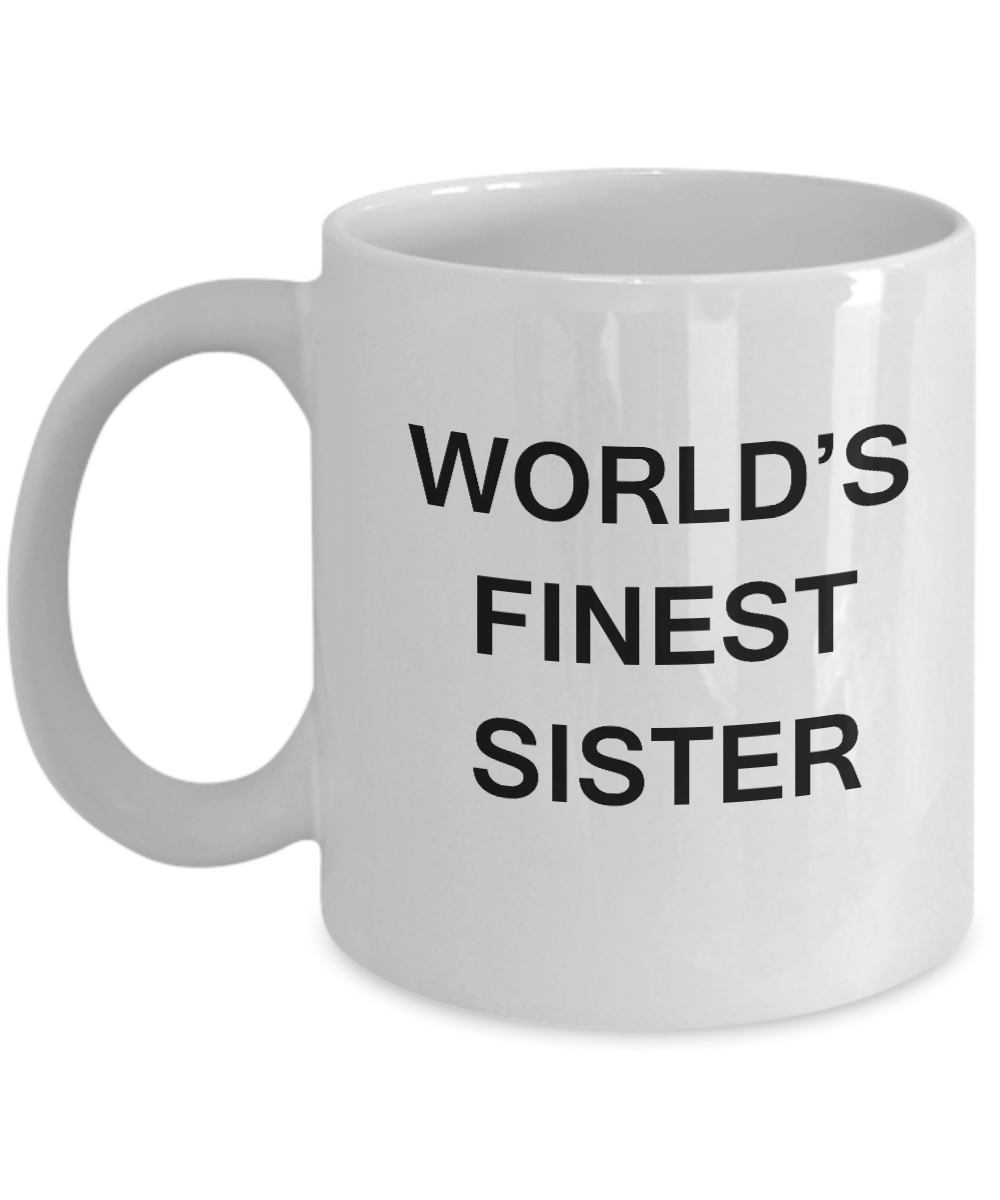 Funny Sister Mugs - World's Finest Sister - Porcelain White coffee mugs 11 oz