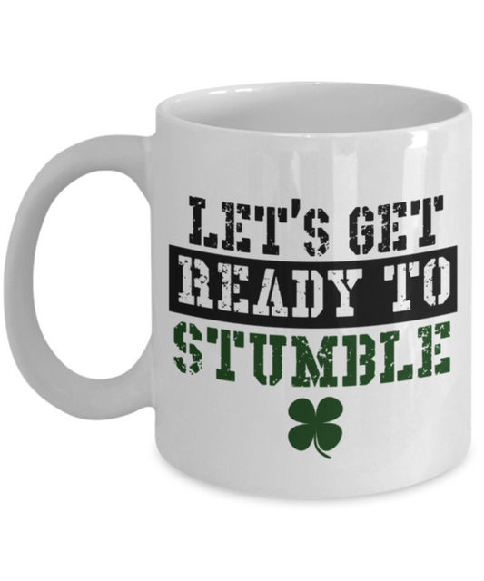 St patrick day assesories coffee mug - Let's get ready to Stumble - Funny White Porcelain Coffee Mug Cute Ceramic Cup 11 oz