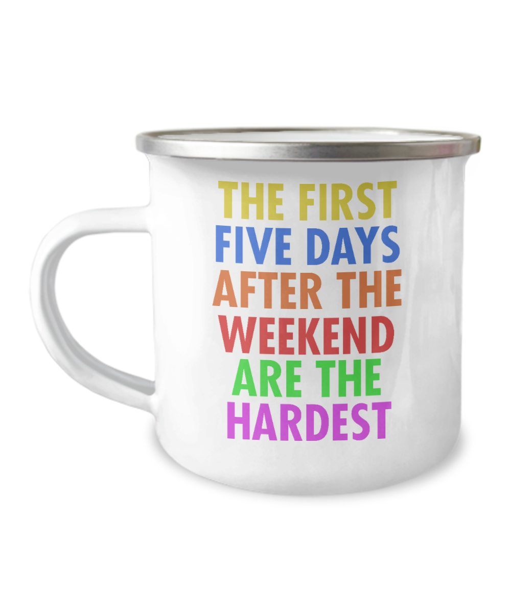 The First Five Days After The Weekend Are The Hardest-12 Oz Stainless Steel Enamel Finish White Camper Coffee Mug