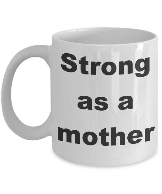 Mud pie mom coffee mug - Strong as a mother - White Porcelain Coffee Cup,Premium 11 oz Funny Mugs White coffee cup Gifts Ideas