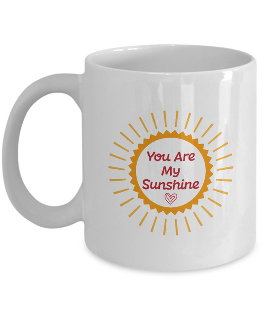 You are my sunshine white mugs - Funny Christmas Gifts -White coffee mugs 11 oz