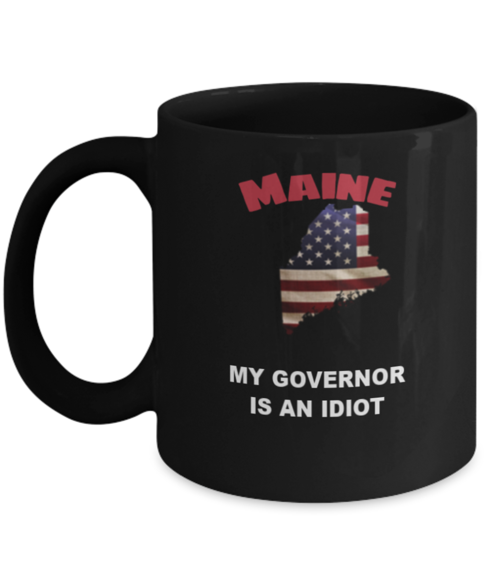 Maine My GOVERNOR Is An IDIOT Funny Political Coffee Mug,My Governor is an Idiot,My Governor Is A Liar, Not My Governor Mug 11oz